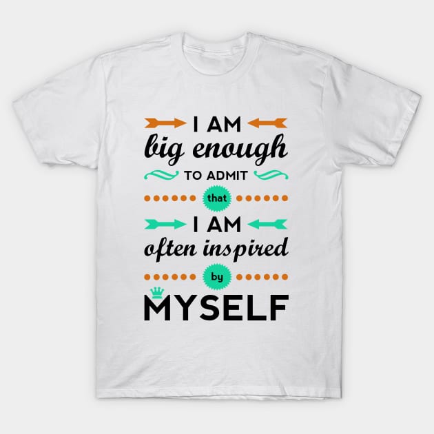 Inspired By Myself T-Shirt by bctaskin